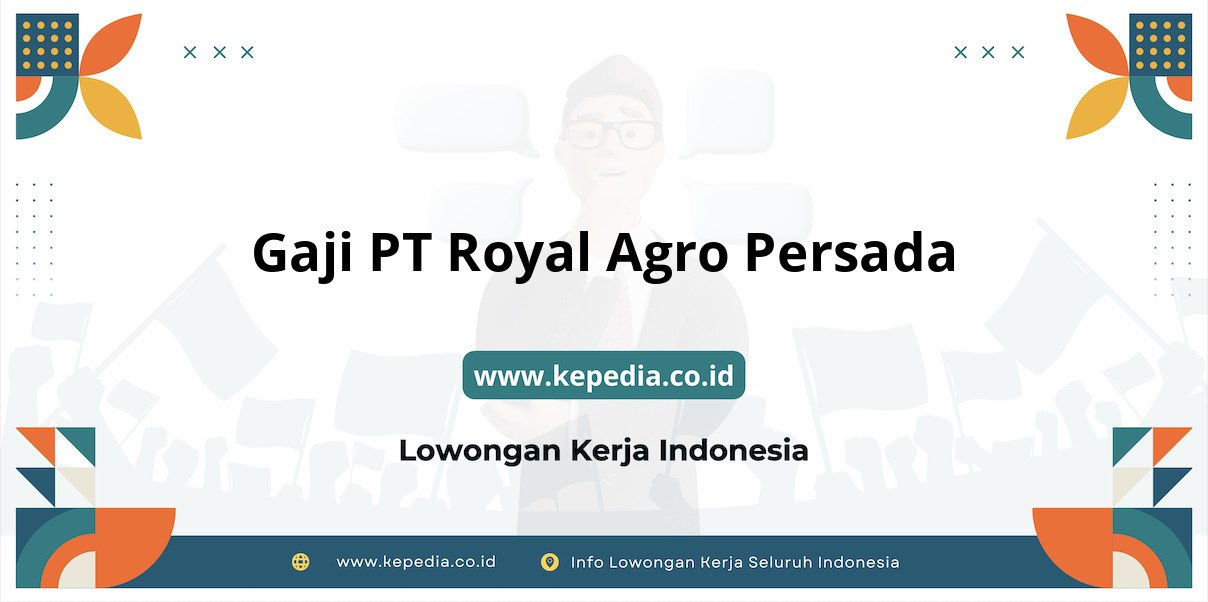 Gaji PT Royal Agro Persada : Penghasilan Menjanjikan di Tahun 2025 Gaji PT Royal Agro Persada : Penghasilan Menjanjikan di Tahun 2025