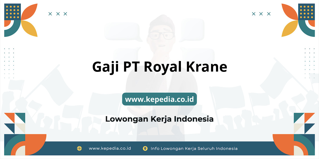 Gaji PT Royal Krane : Nominal Menjanjikan di Tahun 2025