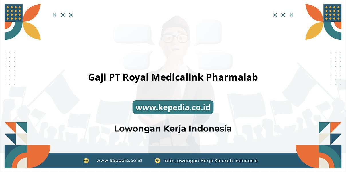 Gaji PT Royal Medicalink Pharmalab : Nominal Impian di Tahun 2025 Gaji PT Royal Medicalink Pharmalab : Nominal Impian di Tahun 2025
