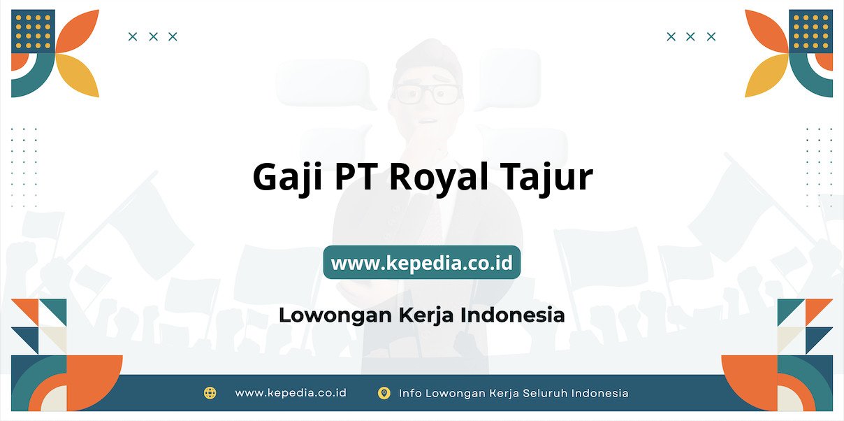Gaji PT Royal Tajur : Nominal Fantastis di Tahun 2025 Gaji PT Royal Tajur : Nominal Fantastis di Tahun 2025