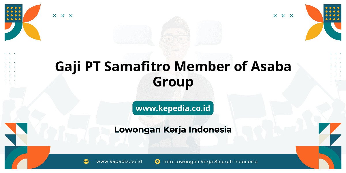 Gaji PT Samafitro Member of Asaba Group : Intip Besaran Gaji Terbaru Gaji PT Samafitro Member of Asaba Group : Intip Besaran Gaji Terbaru