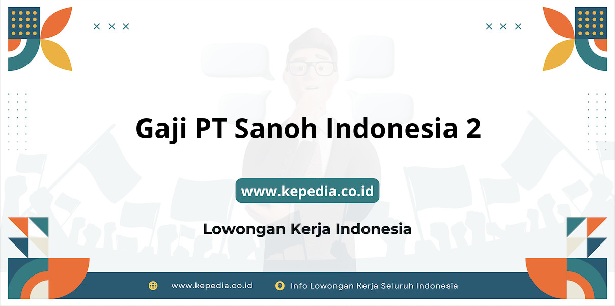 Gaji PT Sanoh Indonesia 2 : Nominal Fantastis di Tahun 2025