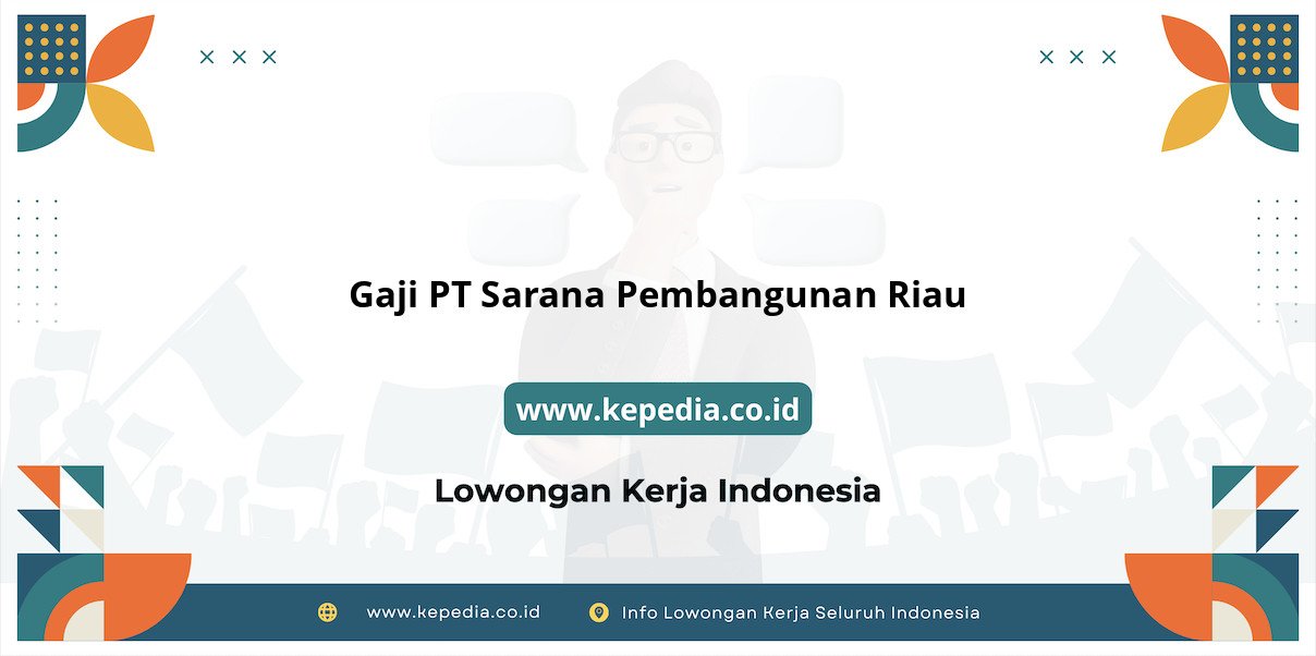 Gaji PT Sarana Pembangunan Riau : Nominal Fantastis di Tahun 2025 Gaji PT Sarana Pembangunan Riau : Nominal Fantastis di Tahun 2025