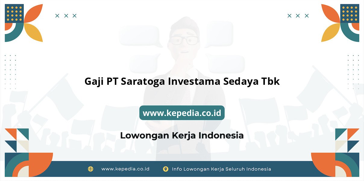 Gaji PT Saratoga Investama Sedaya Tbk : Nominal Menggiurkan di Tahun 2025 Gaji PT Saratoga Investama Sedaya Tbk : Nominal Menggiurkan di Tahun 2025
