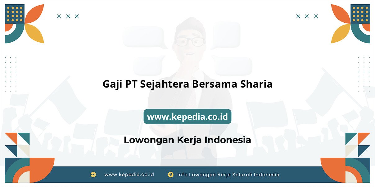 Gaji PT Sejahtera Bersama Sharia : Nominal Impian di 2025 Gaji PT Sejahtera Bersama Sharia : Nominal Impian di 2025