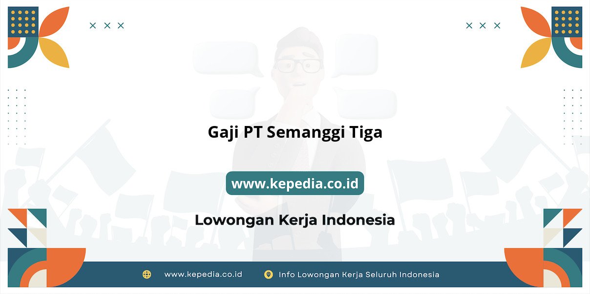 Gaji PT Semanggi Tiga : Kompensasi Menarik di 2025 Gaji PT Semanggi Tiga : Kompensasi Menarik di 2025