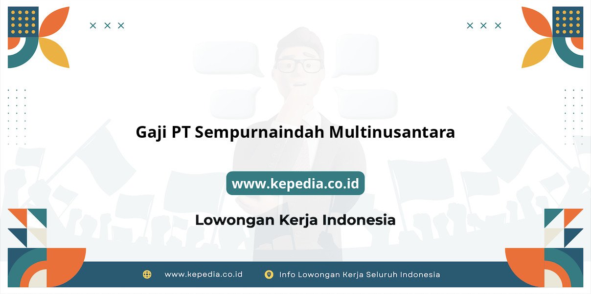 Gaji PT Sempurnaindah Multinusantara : Nominal Fantastis yang Menanti di 2025 Gaji PT Sempurnaindah Multinusantara : Nominal Fantastis yang Menanti di 2025