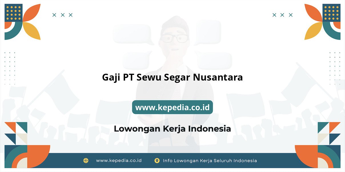 Gaji PT Sewu Segar Nusantara : Nominal Fantastis di Tahun 2025 Gaji PT Sewu Segar Nusantara : Nominal Fantastis di Tahun 2025