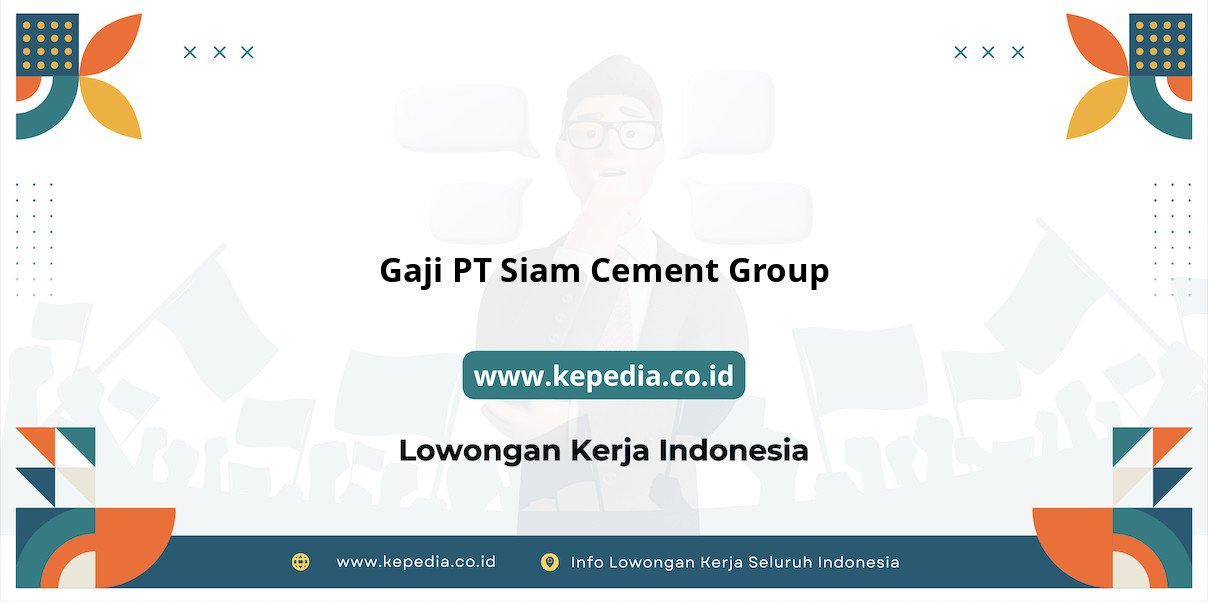 Gaji PT Siam Cement Group : Nominal Impian di Tahun 2025 Gaji PT Siam Cement Group : Nominal Impian di Tahun 2025