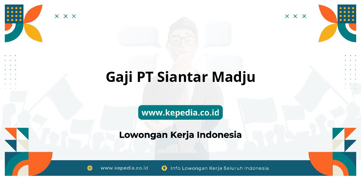 Gaji PT Siantar Madju : Dompet Auto Makin Tebal! Gaji PT Siantar Madju : Dompet Auto Makin Tebal!