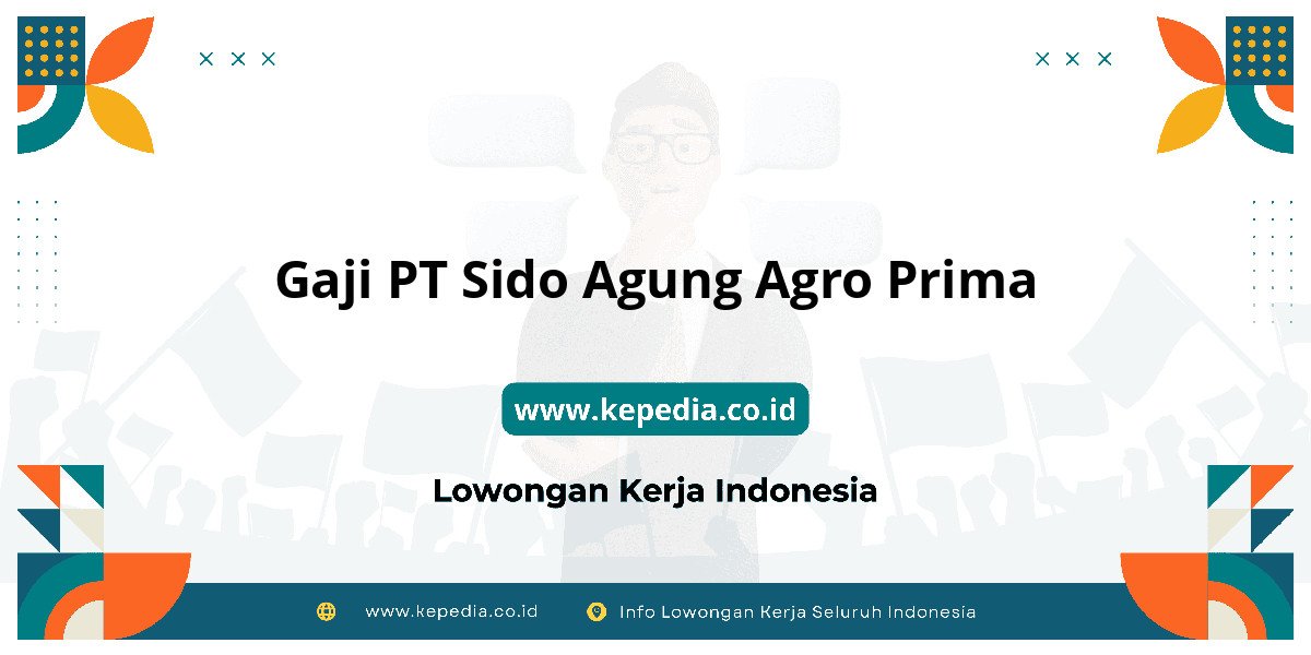 Gaji PT Sido Agung Agro Prima : Nominalnya Bikin Dompet Tebal! Gaji PT Sido Agung Agro Prima : Nominalnya Bikin Dompet Tebal!