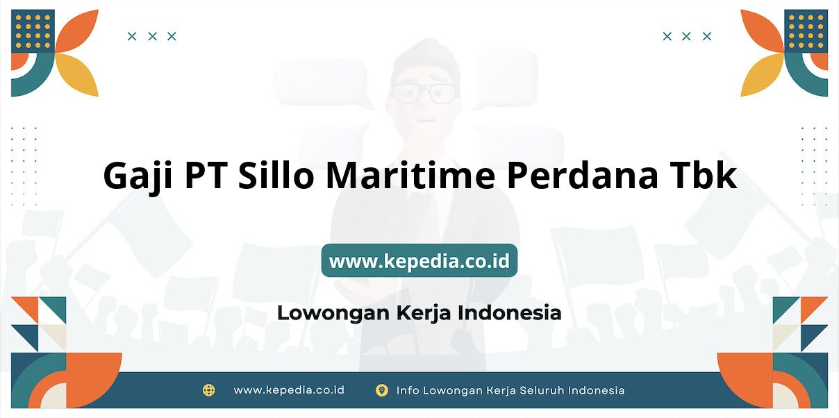 Gaji PT Sillo Maritime Perdana Tbk : Nominal Fantastis di Tahun 2025 Gaji PT Sillo Maritime Perdana Tbk : Nominal Fantastis di Tahun 2025