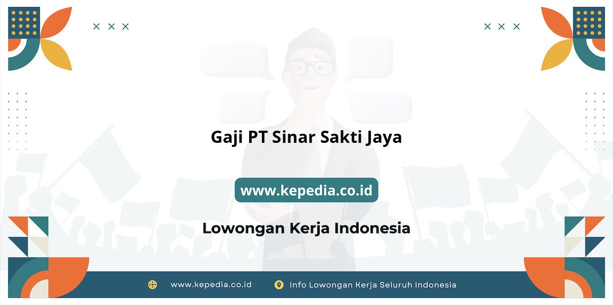 Gaji PT Sinar Sakti Jaya : Nominal Menggiurkan di Tahun 2025 Gaji PT Sinar Sakti Jaya : Nominal Menggiurkan di Tahun 2025