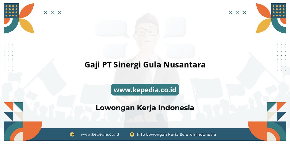 Gaji PT Sinergi Gula Nusantara : Besaran Fantastis di Tahun 2025 Gaji PT Sinergi Gula Nusantara : Besaran Fantastis di Tahun 2025