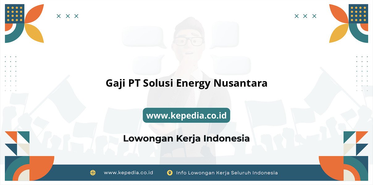 Gaji PT Solusi Energy Nusantara : Nominal Impian di Tahun 2025 Gaji PT Solusi Energy Nusantara : Nominal Impian di Tahun 2025