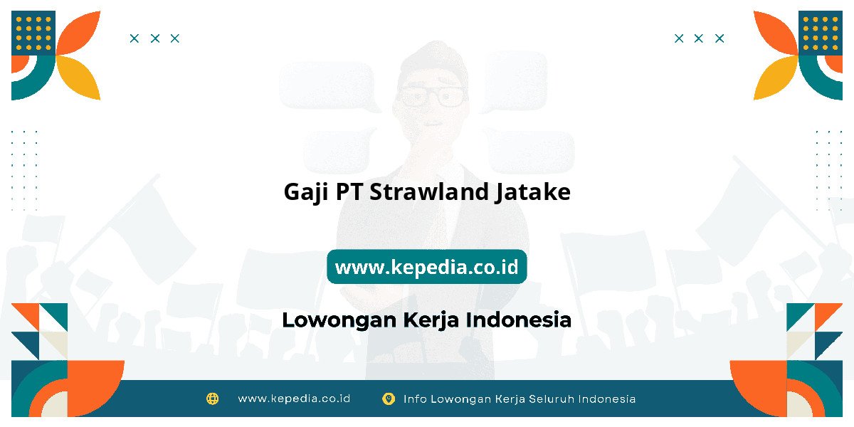 Gaji PT Strawland Jatake : Dompet Auto Jadi Gendut! Gaji PT Strawland Jatake : Dompet Auto Jadi Gendut!