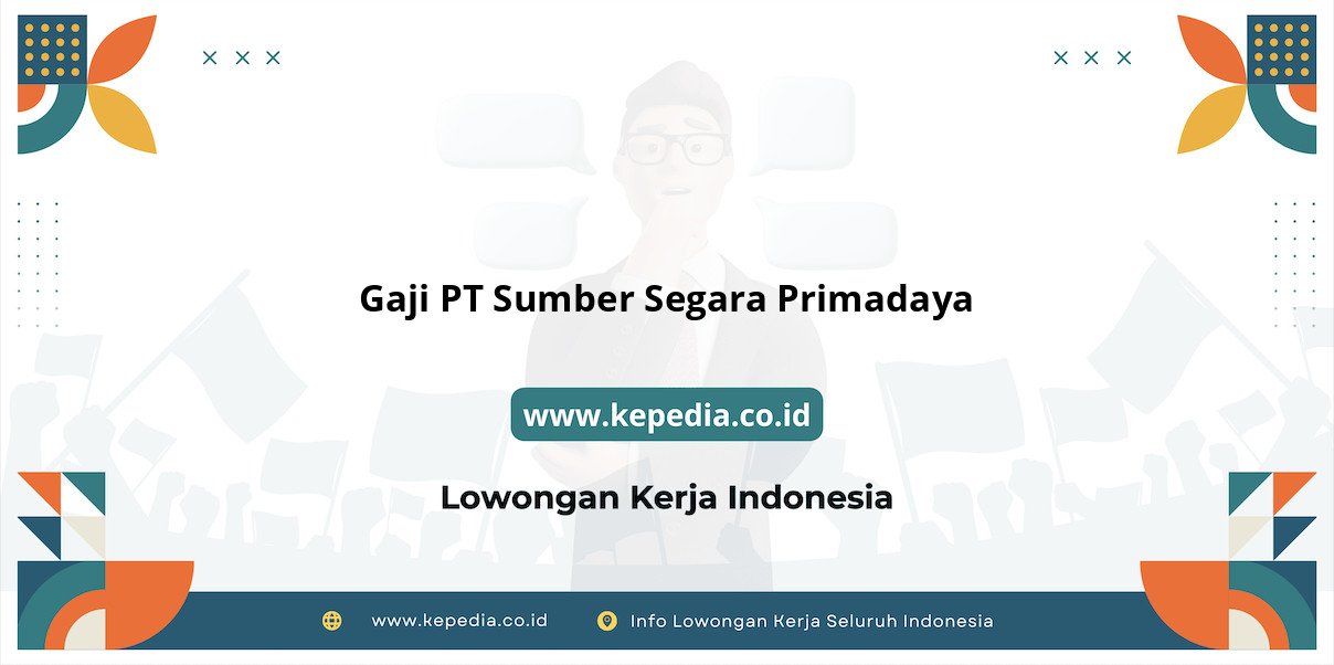Gaji PT Sumber Segara Primadaya : Penghasilan Impian di Tahun 2025 Gaji PT Sumber Segara Primadaya : Penghasilan Impian di Tahun 2025