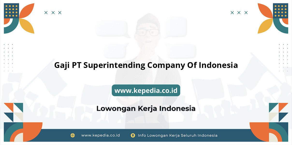 Gaji PT Superintending Company Of Indonesia : Nominal Menggiurkan di Tahun 2025 Gaji PT Superintending Company Of Indonesia : Nominal Menggiurkan di Tahun 2025