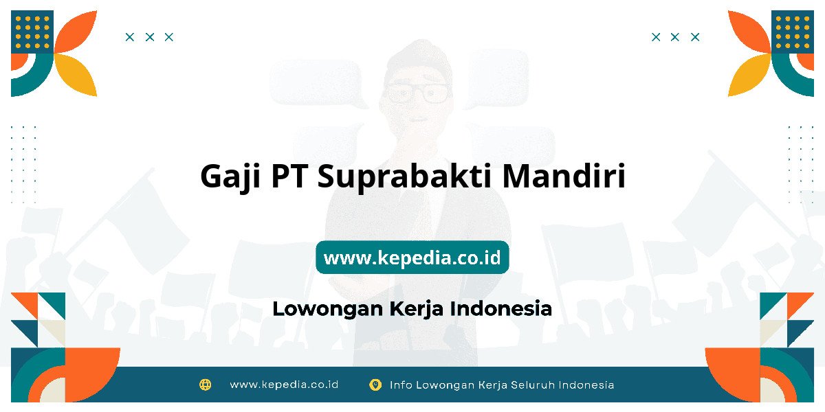 Gaji PT Suprabakti Mandiri : Nominalnya Bikin Tercengang! Gaji PT Suprabakti Mandiri : Nominalnya Bikin Tercengang!