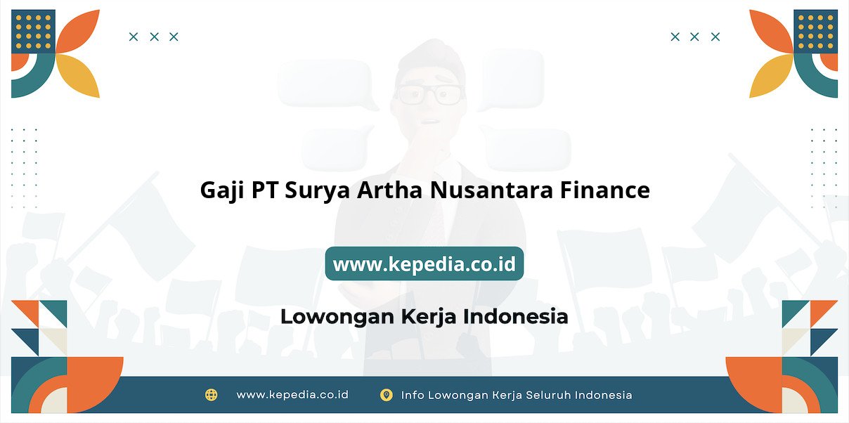 Gaji PT Surya Artha Nusantara Finance Gaji PT Surya Artha Nusantara Finance