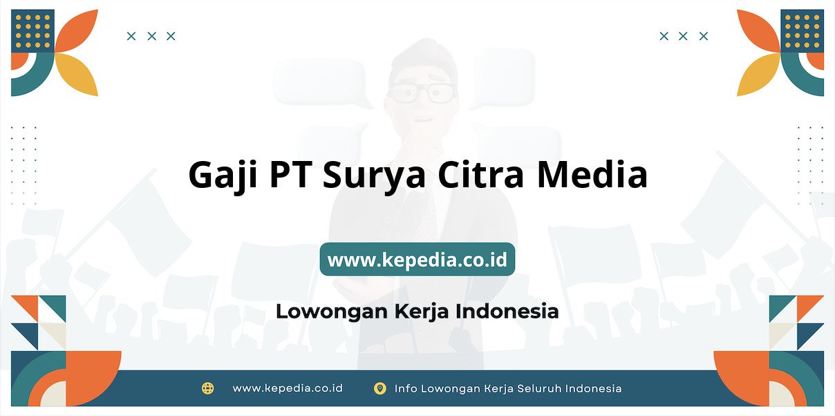 Gaji PT Surya Citra Media : Nominal Impian di Tahun 2025 Gaji PT Surya Citra Media : Nominal Impian di Tahun 2025