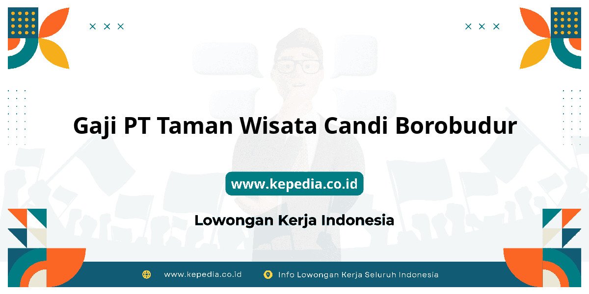 Gaji PT Taman Wisata Candi Borobudur : Intip Besaran dan Benefit! Gaji PT Taman Wisata Candi Borobudur : Intip Besaran dan Benefit!