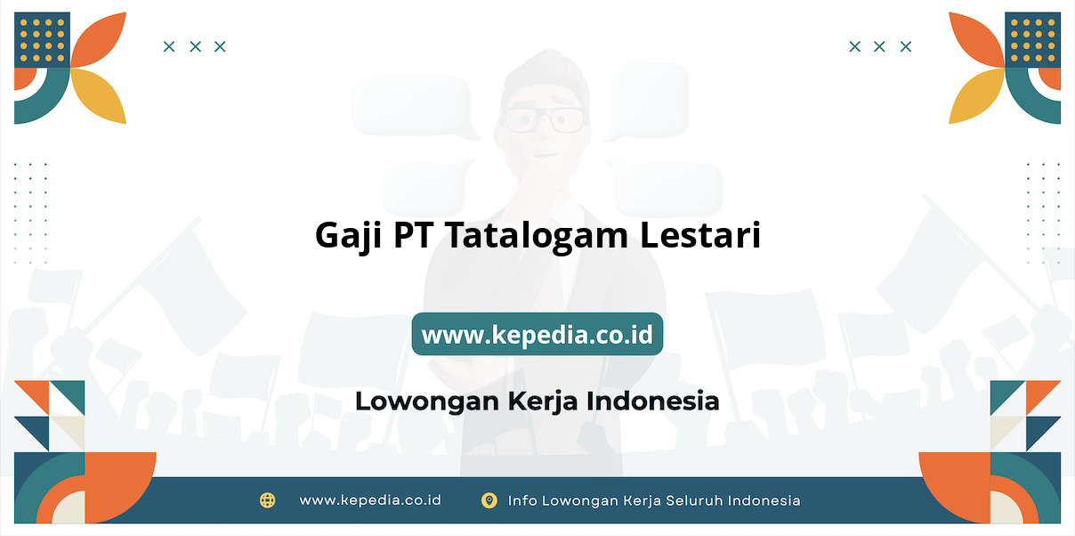 Gaji PT Tatalogam Lestari : Nominalnya Bikin Tercengang!