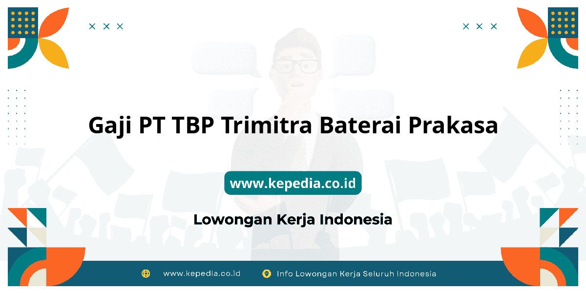 Gaji PT TBP Trimitra Baterai Prakasa : Intip Besaran Gaji Terbaru! Gaji PT TBP Trimitra Baterai Prakasa : Intip Besaran Gaji Terbaru!