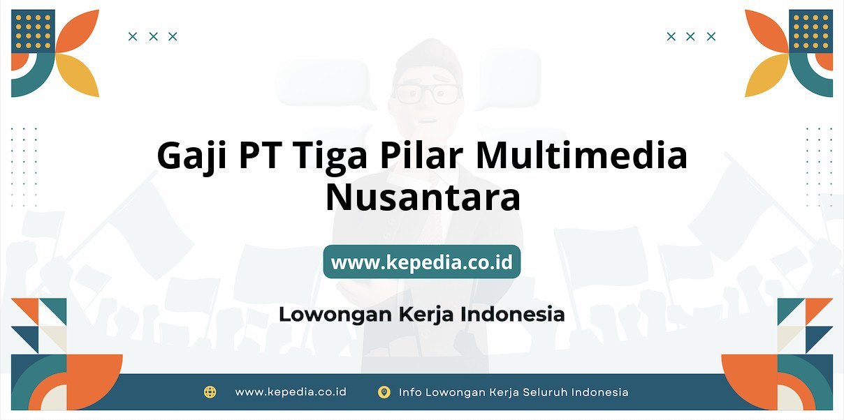 Gaji PT Tiga Pilar Multimedia Nusantara : Nominal Menggiurkan di Tahun 2025! Gaji PT Tiga Pilar Multimedia Nusantara : Nominal Menggiurkan di Tahun 2025!