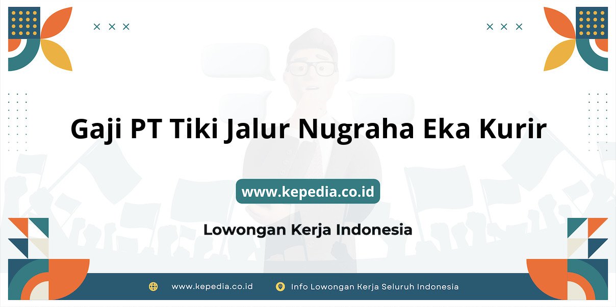 Gaji PT Tiki Jalur Nugraha Eka Kurir : Nominal Fantastis di Tahun 2025