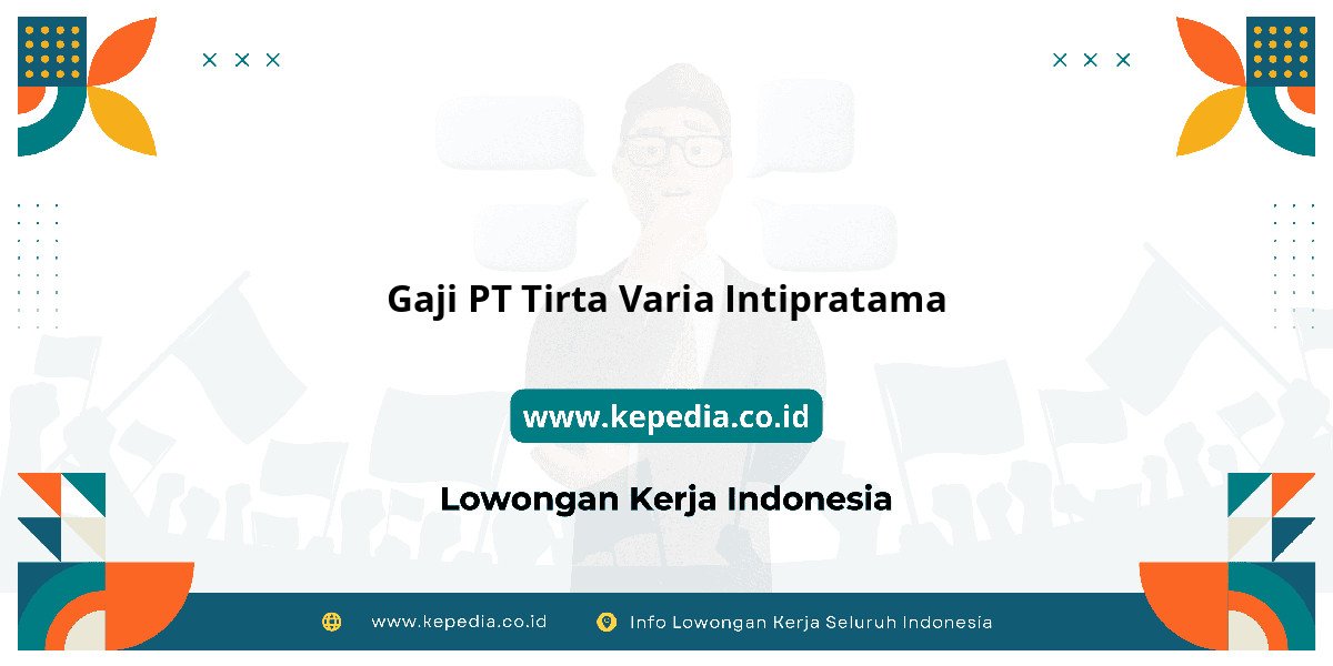Gaji PT Tirta Varia Intipratama : Nominalnya Bikin Tercengang! Gaji PT Tirta Varia Intipratama : Nominalnya Bikin Tercengang!