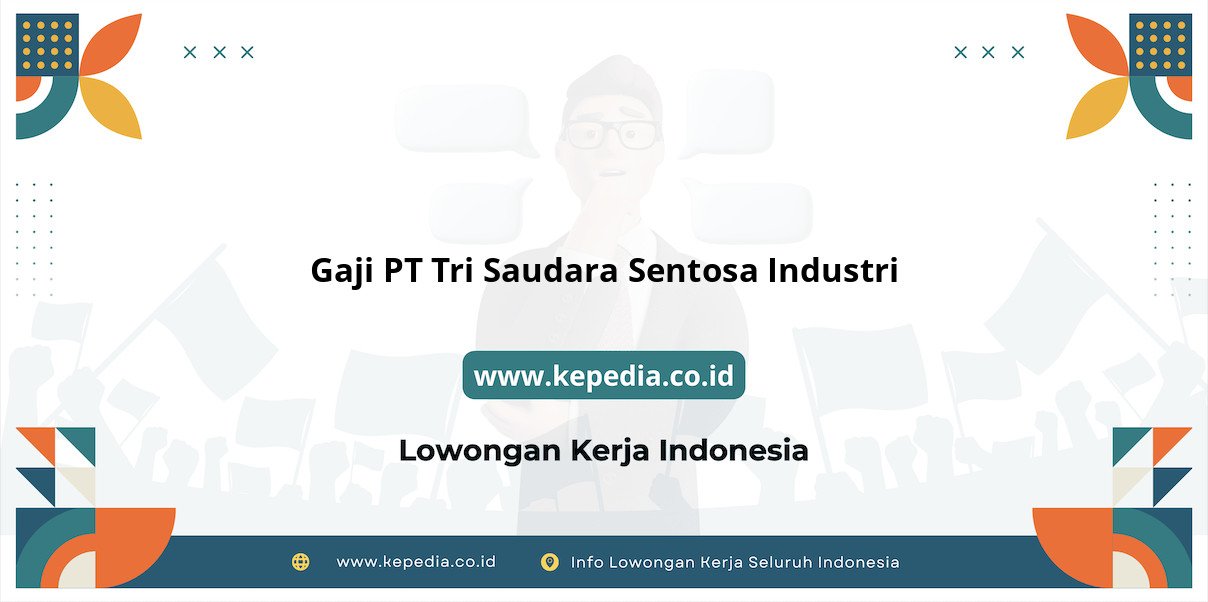 Gaji PT Tri Saudara Sentosa Industri : Nominal Memukau untuk Karyawan Berprestasi Gaji PT Tri Saudara Sentosa Industri : Nominal Memukau untuk Karyawan Berprestasi