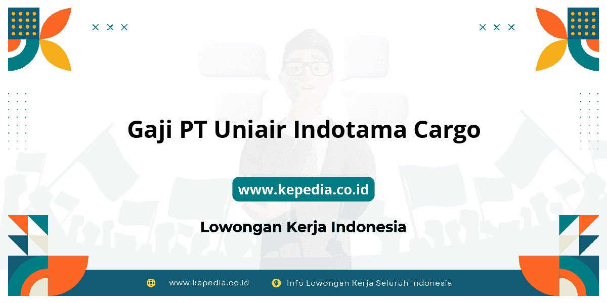 Gaji PT Uniair Indotama Cargo : Nominalnya Bikin Semangat Kerja! Gaji PT Uniair Indotama Cargo : Nominalnya Bikin Semangat Kerja!