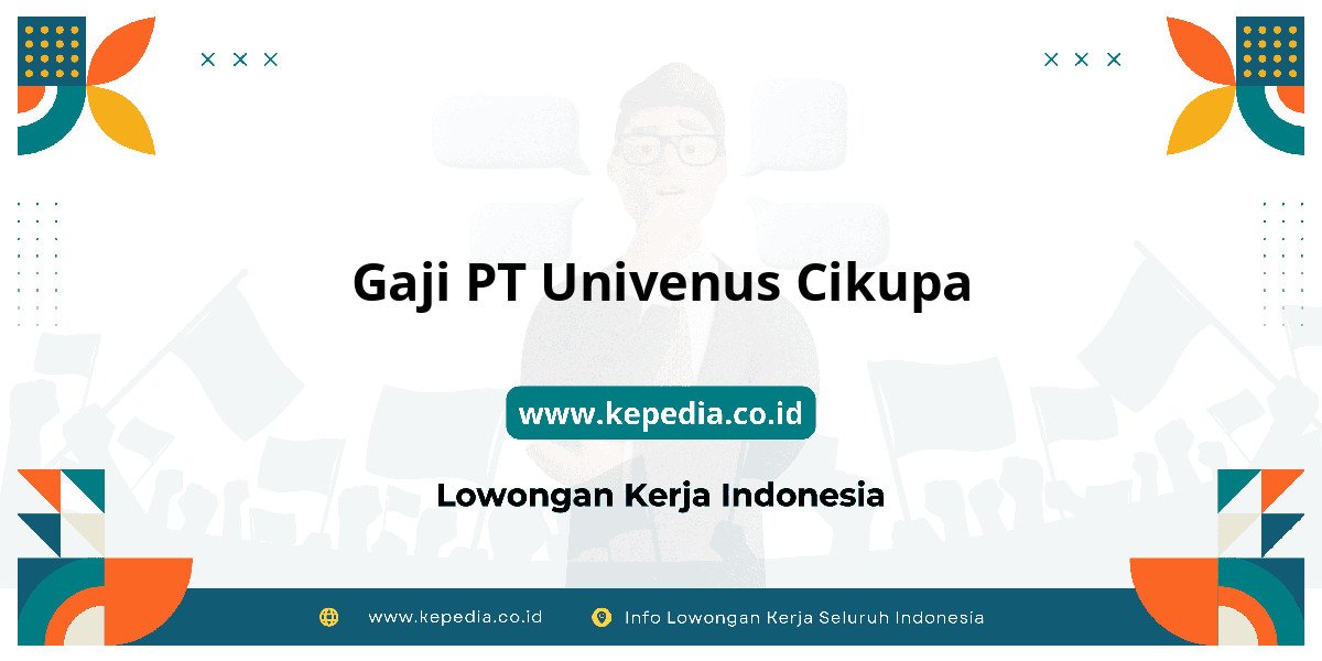 Gaji PT Univenus Cikupa : Ulasan Gaji Terbaru 2025 Gaji PT Univenus Cikupa : Ulasan Gaji Terbaru 2025