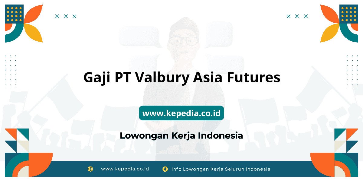 Gaji PT Valbury Asia Futures : Nominalnya Bikin Tercengang! Gaji PT Valbury Asia Futures : Nominalnya Bikin Tercengang!
