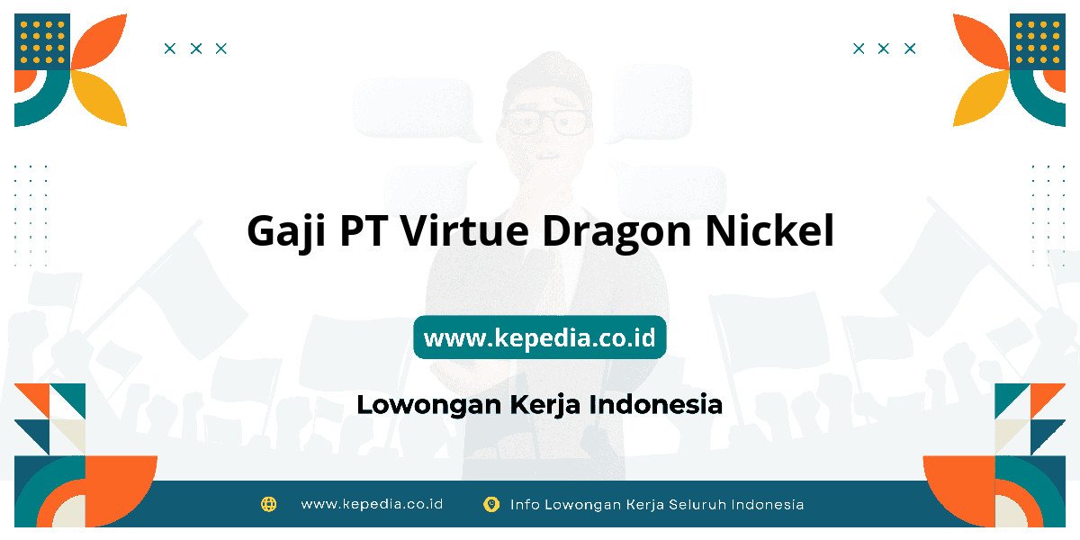 Gaji PT Virtue Dragon Nickel : Dompet Auto Gendut 2025! Gaji PT Virtue Dragon Nickel : Dompet Auto Gendut 2025!