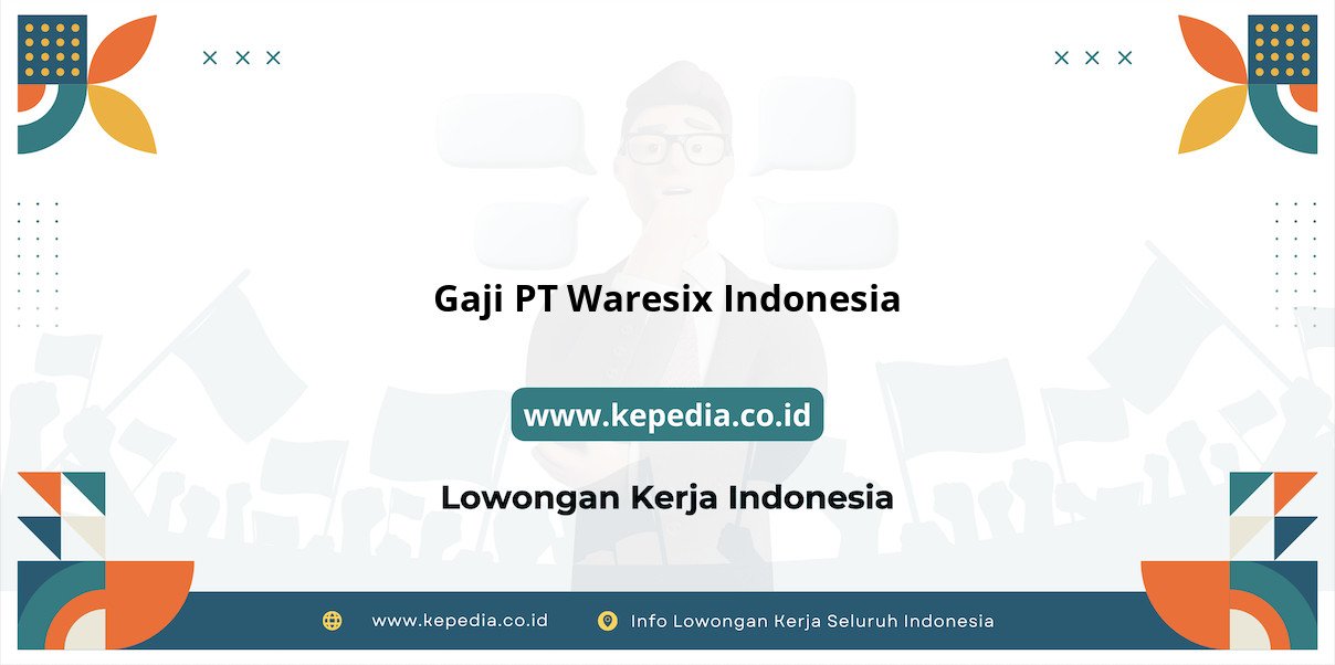 Gaji PT Waresix Indonesia : Besaran yang Mengejutkan di Tahun 2025 Gaji PT Waresix Indonesia : Besaran yang Mengejutkan di Tahun 2025