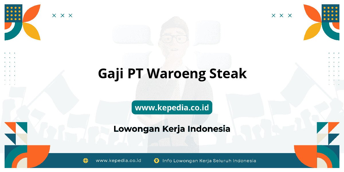 Gaji PT Waroeng Steak : Nominalnya Bikin Dompet Tebal! Gaji PT Waroeng Steak : Nominalnya Bikin Dompet Tebal!