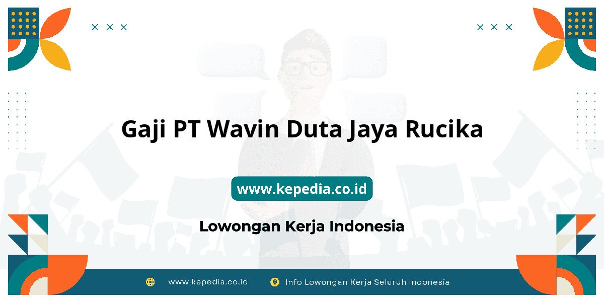 Gaji PT Wavin Duta Jaya Rucika : Nominalnya Bikin Tercengang! Gaji PT Wavin Duta Jaya Rucika : Nominalnya Bikin Tercengang!