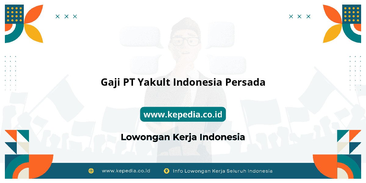 Gaji PT Yakult Indonesia Persada : Nominalnya Bikin Tercengang! Gaji PT Yakult Indonesia Persada : Nominalnya Bikin Tercengang!