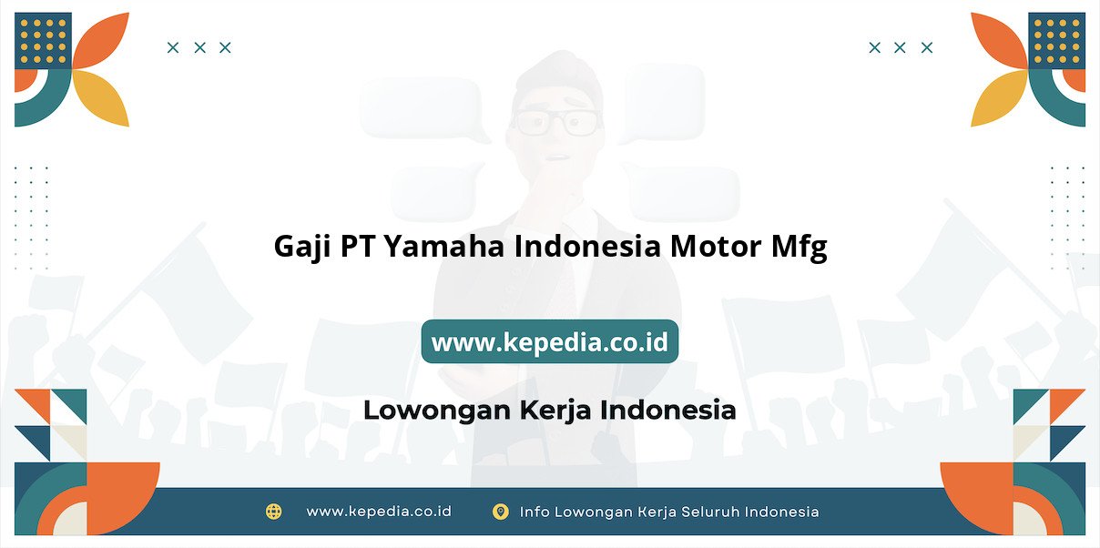 Gaji PT Yamaha Indonesia Motor Mfg : Nominal Fantastis di 2025 Gaji PT Yamaha Indonesia Motor Mfg : Nominal Fantastis di 2025