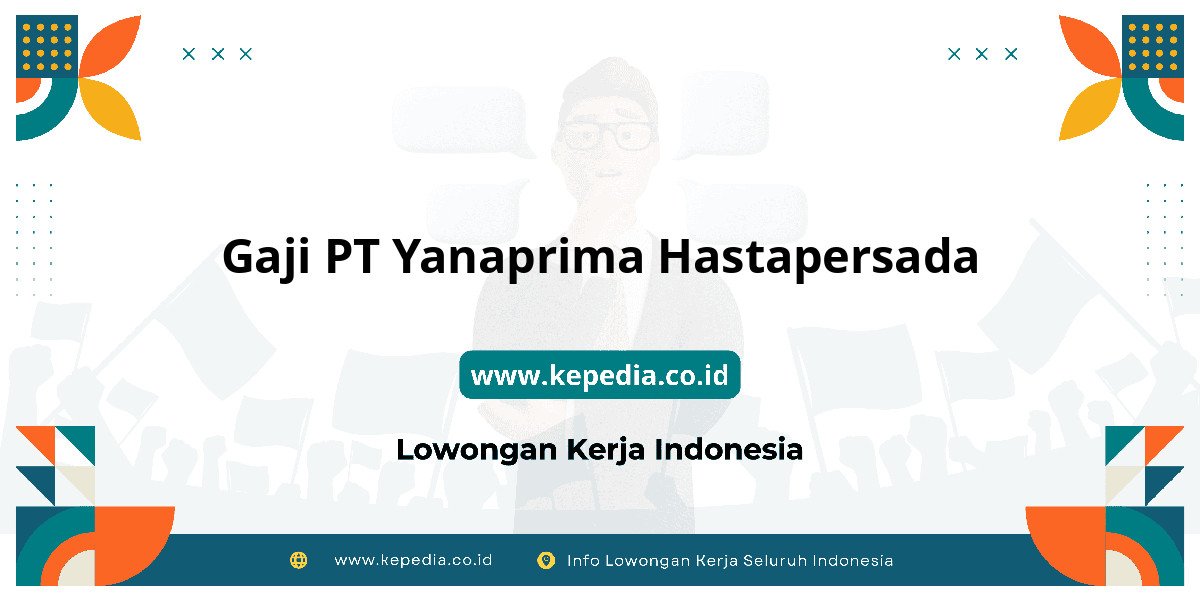 Gaji PT Yanaprima Hastapersada : Dompet Auto Gendut 2025! Gaji PT Yanaprima Hastapersada : Dompet Auto Gendut 2025!