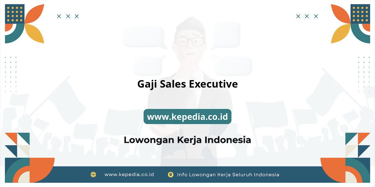 Gaji Sales Executive 2025: Info Terbaru dan Terlengkap Gaji Sales Executive 2025: Info Terbaru dan Terlengkap