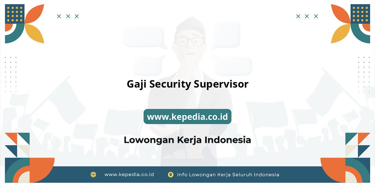 Panduan Lengkap Gaji Security Supervisor Terbaru Panduan Lengkap Gaji Security Supervisor Terbaru