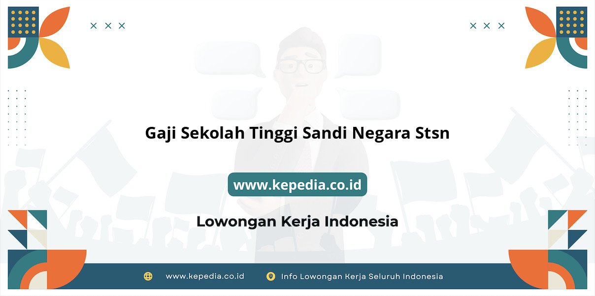 Update Gaji Sekolah Tinggi Sandi Negara STSN Terbaru Update Gaji Sekolah Tinggi Sandi Negara STSN Terbaru