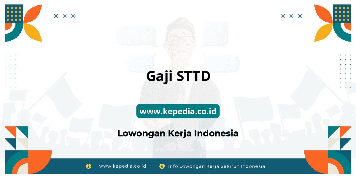 Gaji Gaji STTD 2025: Tunjangan, Fasilitas dan Karir Gaji Gaji STTD 2025: Tunjangan, Fasilitas dan Karir