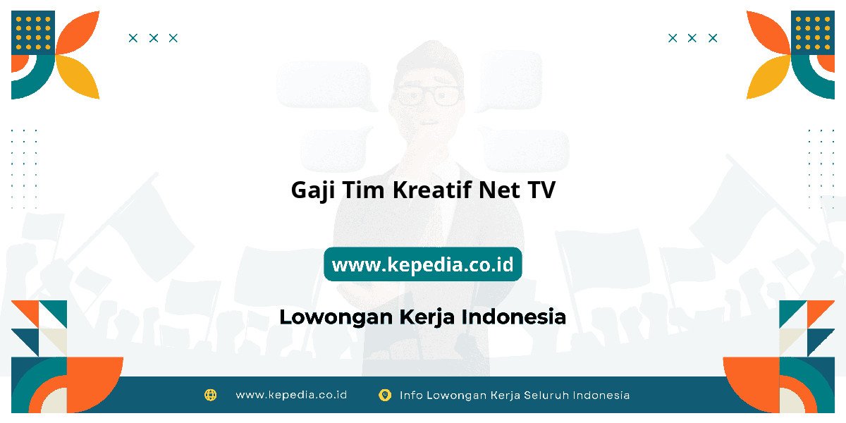 Gaji Gaji Tim Kreatif Net TV 2025: Tunjangan, Fasilitas dan Karir Gaji Gaji Tim Kreatif Net TV 2025: Tunjangan, Fasilitas dan Karir