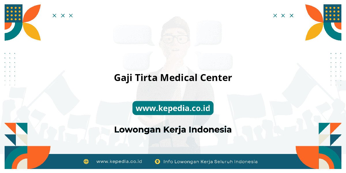 Gaji Gaji Tirta Medical Center 2025: Tunjangan, Fasilitas dan Karir Gaji Gaji Tirta Medical Center 2025: Tunjangan, Fasilitas dan Karir