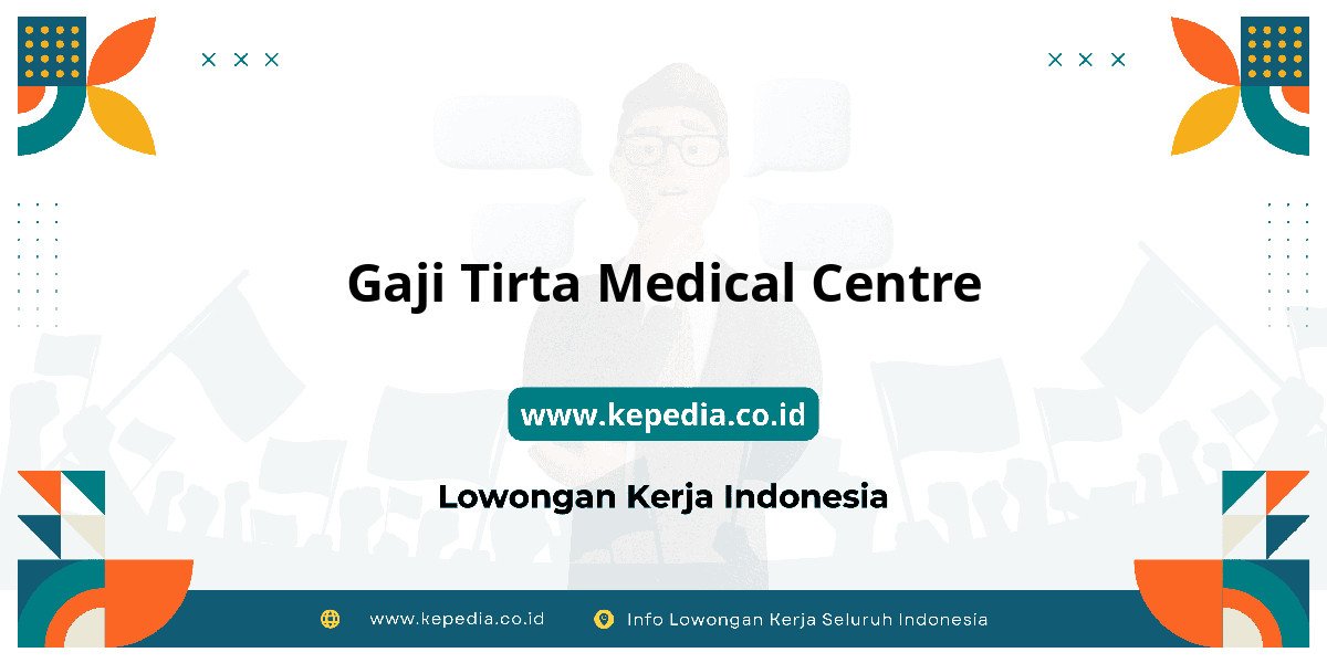 Gaji Gaji Tirta Medical Centre 2025: Tunjangan, Fasilitas dan Karir Gaji Gaji Tirta Medical Centre 2025: Tunjangan, Fasilitas dan Karir