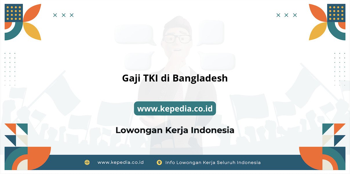 Info Terbaru Gaji TKI di Bangladesh 2025 Info Terbaru Gaji TKI di Bangladesh 2025